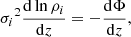 $$ \begin{aligned} {\sigma _i}^2\frac{\mathrm{d} \ln {\rho _i}}{\mathrm{d} z}=-\frac{\mathrm{d} \Phi }{\mathrm{d} z}, \end{aligned} $$