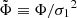 $ {\tilde\Phi}\equiv \Phi/{\sigma_1}^2 $