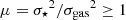 $ \mu={\sigma_\star}^2/{\sigma_{\rm gas}}^2\geq 1 $