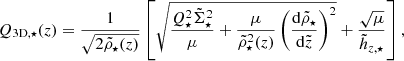 $$ \begin{aligned} Q_{\mathrm{3D},\star }(z)= \frac{1}{\sqrt{2{\tilde{\rho }_\star }(z)}} \left[\sqrt{\frac{Q_\star ^2{\tilde{\Sigma }_\star }^2}{\mu }+\frac{\mu }{{\tilde{\rho }_\star }^2(z)}\left(\frac{\mathrm{d} {\tilde{\rho }_\star }}{\mathrm{d} {\tilde{z}}}\right)^2} +\frac{\sqrt{\mu }}{{\tilde{h}_{z,\star }}} \right], \end{aligned} $$