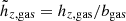 $ {\tilde{h}_{z,\mathrm{gas}}}={h_{z,\mathrm{gas}}}/{b_{\mathrm{gas}}} $