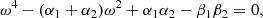 $$ \begin{aligned} \omega ^4-({\alpha _1}+{\alpha _2})\omega ^2+{\alpha _1}{\alpha _2}-{\beta _1}{\beta _2}=0, \end{aligned} $$