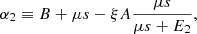 $$ \begin{aligned} {\alpha _2}\equiv B+\mu s-\xi A\frac{\mu s}{\mu s+{E_2}}, \end{aligned} $$