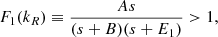 $$ \begin{aligned} {F_1}({k_R})\equiv \frac{A s }{(s+B)(s+{E_1})}>1, \end{aligned} $$