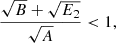 $$ \begin{aligned} \frac{\sqrt{B}+\sqrt{{E_2}}}{\sqrt{A}} < 1, \end{aligned} $$