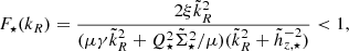 $$ \begin{aligned} {F_\star }({k_R})= \frac{2 \xi {\tilde{k}_R}^2}{(\mu \gamma {\tilde{k}_R}^2+Q_\star ^2{\tilde{\Sigma }_\star }^2/\mu )({\tilde{k}_R}^2+{\tilde{h}_{z,\star }}^{-2})} < 1, \end{aligned} $$