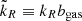 $ {\tilde{k}_R}\equiv{k_R}{b_{\mathrm{gas}}} $