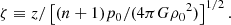 $$ \begin{aligned} \zeta \equiv z/\left[(n+1)p_0/(4\pi G {\rho _0}^2)\right]^{1/2}. \end{aligned} $$