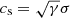 $ c_{\mathrm{s}}=\sqrt{\gamma}\sigma $