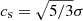 $ c_{\mathrm{s}}=\sqrt{5/3}\sigma $