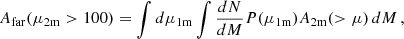 $$ \begin{aligned} A_{\rm far}(\mu _{\rm 2m}>100) = \int d\mu _{\rm 1m}\int \frac{dN}{dM}P(\mu _{\rm 1m})A_{\rm 2m}(>\mu )\, dM\, , \end{aligned} $$