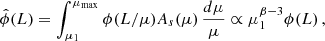 $$ \begin{aligned} \hat{\phi }(L)= \int _{\mu _1}^{\mu _{\rm max}} \phi (L/\mu )A_s(\mu )\, \frac{d\mu }{\mu } \propto \mu _1^{\beta -3}\phi (L)\, , \end{aligned} $$