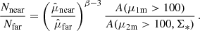 $$ \begin{aligned} \frac{N_{\rm near}}{N_{\rm far}}= \left( \frac{\hat{\mu }_{\rm near}}{\hat{\mu }_{\rm far}} \right)^{\beta -3} \frac{A(\mu _{\rm 1m}>100)}{A(\mu _{\rm 2m}>100,\Sigma _{*})}\, . \end{aligned} $$
