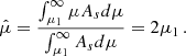 $$ \begin{aligned} \hat{\mu } = \frac{\int _{\mu _1}^{\infty }\mu A_s d\mu }{\int _{\mu _1}^{\infty } A_s d\mu } = 2\mu _1 \, . \end{aligned} $$