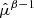 $ \hat{\mu}^{\beta-1} $