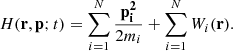 $$ \begin{aligned} H(\mathbf r , \mathbf p ; t)=\sum _{i=1}^N \frac{\mathbf{p _i^2}}{2m_i} +\sum _{i=1}^N W_i(\mathbf r ). \end{aligned} $$