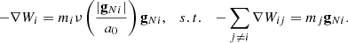 $$ \begin{aligned} -\nabla W_i=m_i\nu \left(\frac{|\mathbf g _{Ni}|}{a_0}\right)\mathbf g _{Ni}, \quad s.t. \quad -\sum _{j\ne i}\nabla W_{ij}=m_j\mathbf g _{Ni}. \end{aligned} $$
