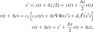 $$ \begin{aligned} x^\prime =x(t+\Delta t/2)=x(t)+\frac{\Delta t}{2}v(t)\nonumber \\ v(t+\Delta t)=c_2\left[c_1v(t)+\Delta t \nabla \Phi (x^\prime )+d_1 \tilde{F}(x^\prime ) \right]\nonumber \\ x(t+\Delta t)=x^\prime +\frac{\Delta t}{2}v(t+\Delta t), \end{aligned} $$