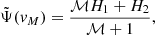 $$ \begin{aligned} \tilde{\Psi }({ v}_M)=\frac{\mathcal{M} H_1+H_2}{\mathcal{M} +1}, \end{aligned} $$