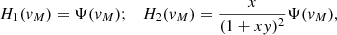 $$ \begin{aligned} H_1({ v}_M)=\Psi ({ v}_M); \quad H_2({ v}_M)=\frac{x}{(1+x{ y})^2}\Psi ({ v}_M), \end{aligned} $$
