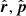 $ \hat{\boldsymbol{r}}, \hat{\boldsymbol{p}} $
