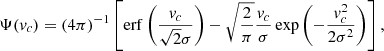$$ \begin{aligned} \Psi ({ v}_c)=(4\pi )^{-1}\left[\mathrm{erf}\left(\frac{{ v}_c}{\sqrt{2}\sigma }\right)-\sqrt{\frac{2}{\pi }}\frac{{ v}_c}{\sigma }\exp \left(-\frac{{ v}_c^2}{2\sigma ^2}\right)\right], \end{aligned} $$