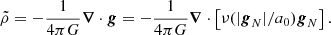 $$ \begin{aligned} \tilde{\rho }=-\frac{1}{4\pi G}\boldsymbol{\nabla }\cdot \boldsymbol{g}=-\frac{1}{4\pi G}\boldsymbol{\nabla }\cdot \left[\nu (|\boldsymbol{g}_N|/a_0)\boldsymbol{g}_N\right]. \end{aligned} $$