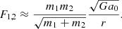 $$ \begin{aligned} F_{1,2}\approx \frac{m_1m_2}{\sqrt{m_1+m_2}}\frac{\sqrt{Ga_0}}{r}. \end{aligned} $$