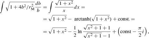$$ \begin{aligned} \int \sqrt{1+4b^2/r_{\rm M}^2}\frac{db}{b}&=\int \frac{\sqrt{1+x^2}}{x}dx= \\&=\sqrt{1+x^2}-\text{ arctanh}(\sqrt{1+x^2})+\mathrm{const}.= \\&=\sqrt{1+x^2}-\frac{1}{2}\ln \frac{\sqrt{x^2+1}+1}{\sqrt{x^2+1}-1}+\left(\mathrm{const}-\frac{\pi }{2}i\right), \\\end{aligned} $$
