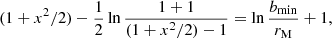 $$ \begin{aligned} (1+x^2/2)-\frac{1}{2}\ln \frac{1+1}{(1+x^2/2)-1}=\ln \frac{b_{\rm min}}{r_{\rm M}}+1, \end{aligned} $$