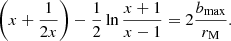 $$ \begin{aligned} \left(x+\frac{1}{2x}\right)-\frac{1}{2}\ln \frac{x+1}{x-1}=2\frac{b_{\rm max}}{r_{\rm M}}. \end{aligned} $$