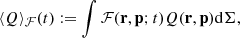$$ \begin{aligned} \langle Q\rangle _{\mathcal{F} }(t):=\int \mathcal{F} (\mathbf r , \mathbf p ; t)Q(\mathbf r , \mathbf p )\mathrm{d}\Sigma , \end{aligned} $$