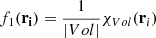 $ f_1(\mathbf{r_i})=\frac{1}{|Vol|}\chi_{Vol}(\mathbf{r}_i) $