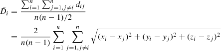 $$ \begin{aligned} \bar{D_i}&= \frac{\sum _{i=1}^{n} \sum _{j=1,j\ne i}^{n} d_{ij}}{n(n-1)/2}\nonumber \\&= \frac{2}{n(n-1)} \sum _{i=1}^{n} \sum _{j=1,j\ne i}^{n} \sqrt{(x_i - x_j)^2 + (y_i - y_j)^2 + (z_i - z_j)^2} \end{aligned} $$