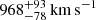 $ 968_{-78}^{+93}\,\mathrm{km\,s^{-1}} $