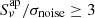 $ S_\nu^\mathrm{ap} / \sigma_\mathrm{noise} \ge 3 $