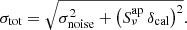 $$ \begin{aligned} \sigma _\mathrm{tot} = \sqrt{\sigma _\mathrm{noise} ^2 + \left(S_\nu ^\mathrm{ap} \,\delta _\mathrm{cal} \right)^2}. \end{aligned} $$