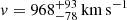 $ v = 968_{-78}^{+93}\,\mathrm{km\,s^{-1}} $
