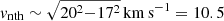 $ v_{\mathrm{nth}}\sim\sqrt{20^2{-}17^2}\,\mathrm{km\,s}^{-1}=10.5 $