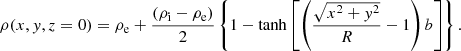 $$ \begin{aligned} \rho (x,y,z=0)=\rho _{\rm e}+\frac{(\rho _{\rm i}-\rho _{\rm e})}{2}\left\{ 1-\tanh \left[\left(\frac{\sqrt{x^2+y^2}}{R}-1\right)b\right]\right\} . \end{aligned} $$