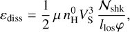 $\[\varepsilon_{\mathrm{diss}}=\frac{1}{2} \mu ~n_{\mathrm{H}}^0 V_{\mathrm{S}}^3 \frac{\mathcal{N}_{\mathrm{shk}}}{l_{\mathrm{los}} \varphi},\]$