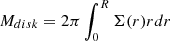 $ M_{disk} = 2\pi \int_0^{R} \Sigma(r) r dr $