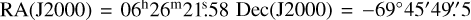 $\[\mathrm{R A(J 2000)=06}^{\mathrm{h}} 26^{\mathrm{m}} 21^{\mathrm{s}}_\cdot{58} ~\mathrm{Dec}(\mathrm{J} 2000)=-69^{\circ} 45^{\prime} 49^{\prime\prime}_\cdot5\]$