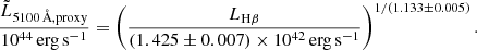 Mathematical equation: $$ \begin{aligned} \frac{\tilde{L}_{\rm 5100\,{\AA },proxy}}{10^{44}\mathrm {\, erg\, s}^{-1}}= \left(\frac{L_{\rm H\beta }}{(1.425\pm 0.007)\times 10^{42}\mathrm {\, erg\, s}^{-1}}\right)^{1/(1.133\pm 0.005)}. \end{aligned} $$