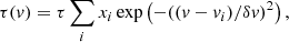 $$ \begin{aligned} \tau (v) = \tau \sum _i x_i \exp \left(-((v-v_i)/\delta v)^2 \right), \end{aligned} $$