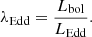 $$ \begin{aligned} \lambda _{\rm Edd} = \frac{L_{\rm bol}}{L_{\rm Edd}}. \end{aligned} $$