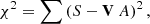 $$ \begin{aligned} \chi ^2&= \sum \left( S - \mathbf V \ A \right) ^2, \end{aligned} $$