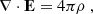 $$ \begin{aligned} \nabla \cdot \mathbf E = 4 \pi \rho \ , \end{aligned} $$