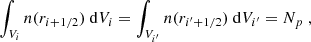 $$ \begin{aligned} \int _{V_i} n(r_{i+1/2}) \ \mathrm{d} V_i = \int _{V_{i^{\prime }}} n(r_{i^{\prime }+1/2}) \ \mathrm{d} V_{i^{\prime }} = N_p \ , \end{aligned} $$