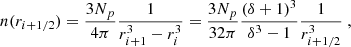 $$ \begin{aligned} n(r_{i+1/2}) = \frac{3 N_p}{4\pi } \frac{1}{r_{i+1}^3 - r_i^3} = \frac{3N_p}{32\pi } \frac{\left(\delta + 1\right)^3}{\delta ^3 - 1} \frac{1}{r_{i+1/2}^3} \ , \end{aligned} $$